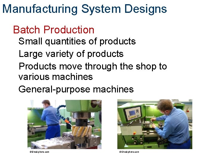 Manufacturing System Designs Batch Production Small quantities of products Large variety of products Products
