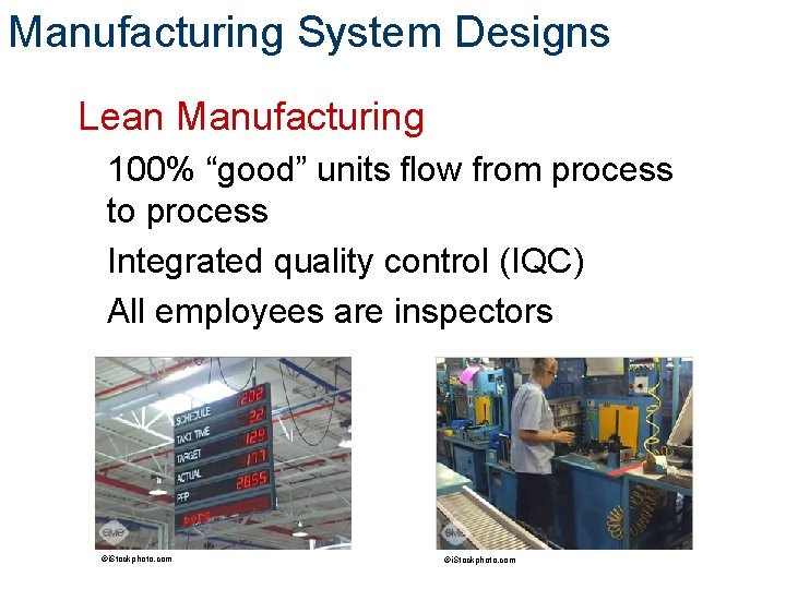 Manufacturing System Designs Lean Manufacturing 100% “good” units flow from process to process Integrated