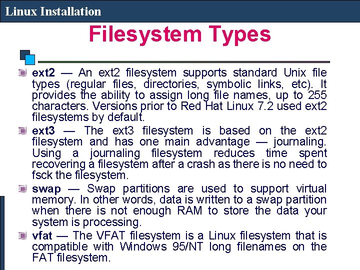 Linux Installation Filesystem Types ext 2 — An ext 2 filesystem supports standard Unix