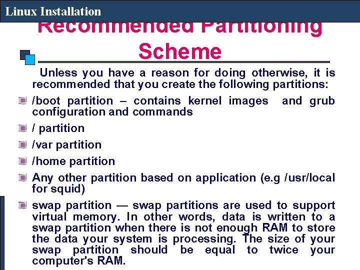 Linux Installation Recommended Partitioning Scheme Unless you have a reason for doing otherwise, it