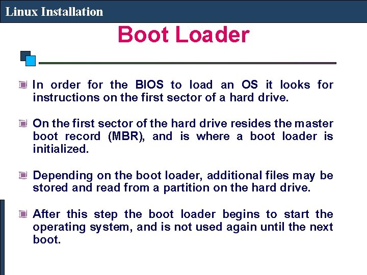 Linux Installation Boot Loader In order for the BIOS to load an OS it