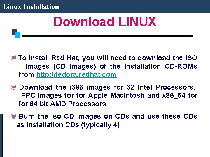 Linux Installation Download LINUX To install Red Hat, you will need to download the