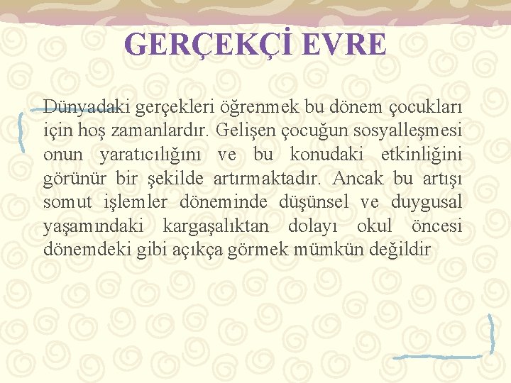 GERÇEKÇİ EVRE Dünyadaki gerçekleri öğrenmek bu dönem çocukları için hoş zamanlardır. Gelişen çocuğun sosyalleşmesi