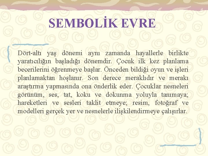 SEMBOLİK EVRE Dört-altı yaş dönemi aynı zamanda hayallerle birlikte yaratıcılığın başladığı dönemdir. Çocuk ilk