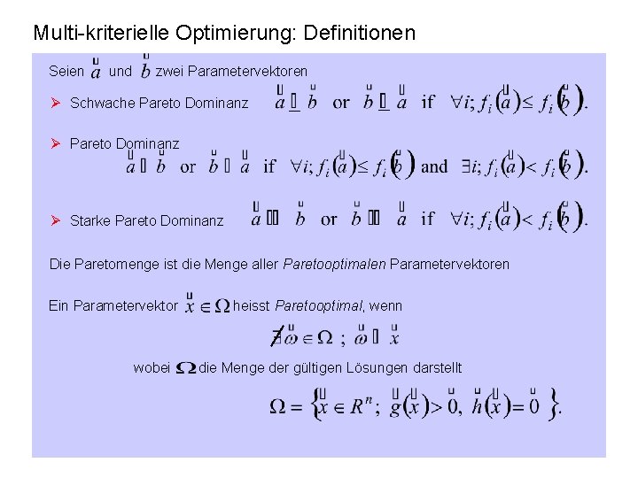 Multi-kriterielle Optimierung: Definitionen Seien und zwei Parametervektoren Ø Schwache Pareto Dominanz Ø Starke Pareto