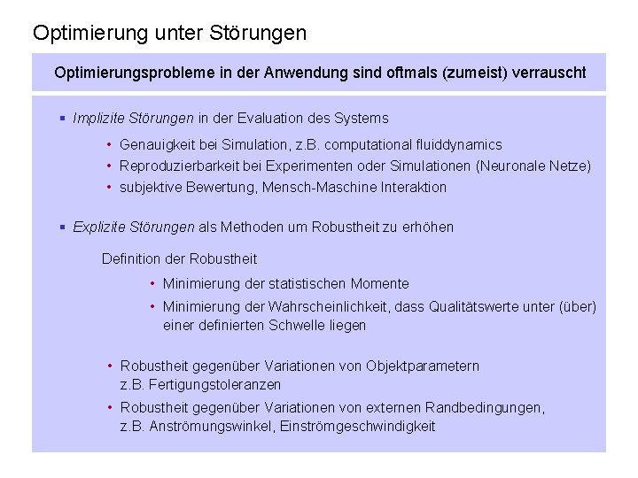 Optimierung unter Störungen Optimierungsprobleme in der Anwendung sind oftmals (zumeist) verrauscht § Implizite Störungen