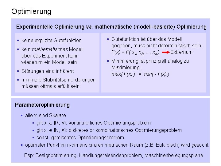 Optimierung Experimentelle Optimierung vs. mathematische (modell-basierte) Optimierung § keine explizite Gütefunktion § kein mathematisches