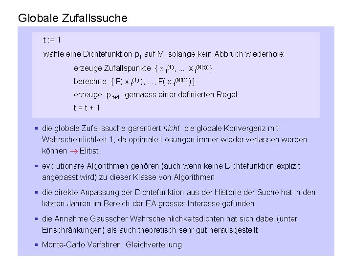 Globale Zufallssuche t : = 1 wähle eine Dichtefunktion p 1 auf M, solange