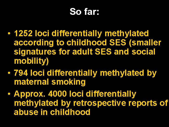 So far: • 1252 loci differentially methylated according to childhood SES (smaller signatures for