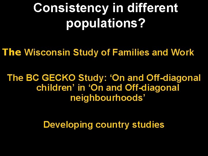 Consistency in different populations? The Wisconsin Study of Families and Work The BC GECKO