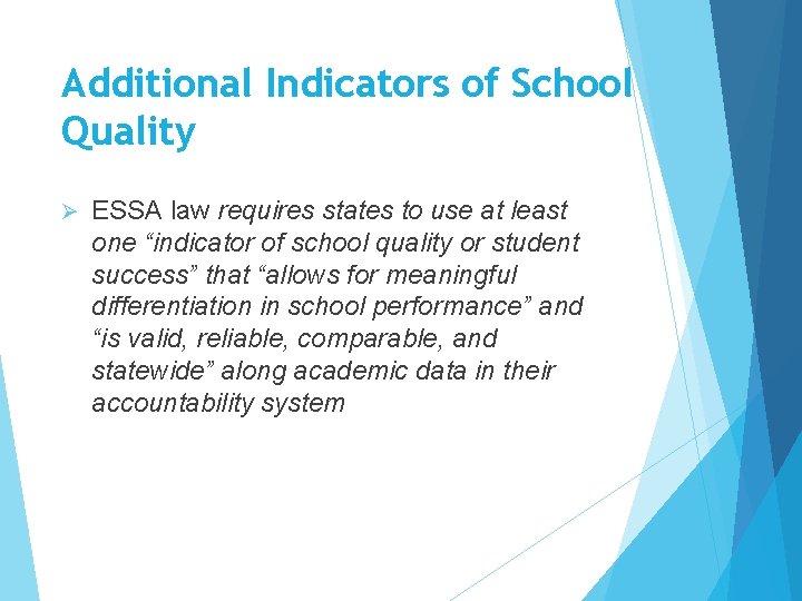 Additional Indicators of School Quality Ø ESSA law requires states to use at least Additional Indicators of School Quality Ø ESSA law requires states to use at least