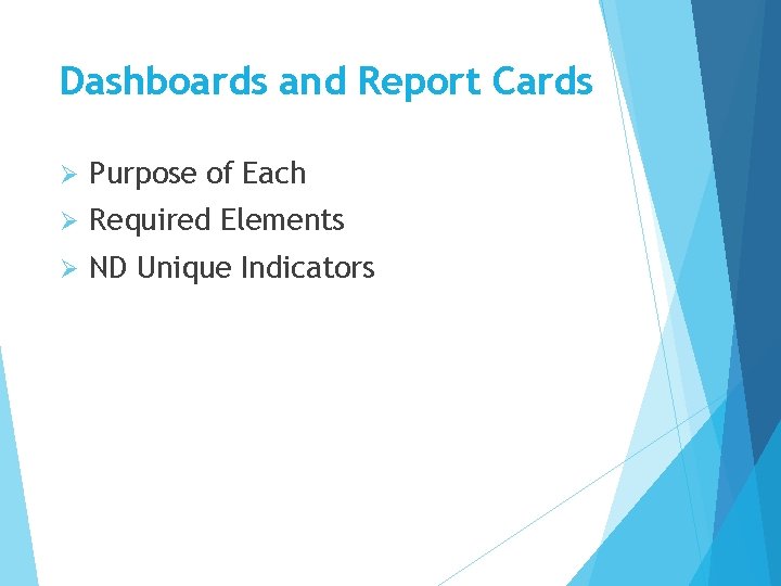Dashboards and Report Cards Ø Purpose of Each Ø Required Elements Ø ND Unique Dashboards and Report Cards Ø Purpose of Each Ø Required Elements Ø ND Unique