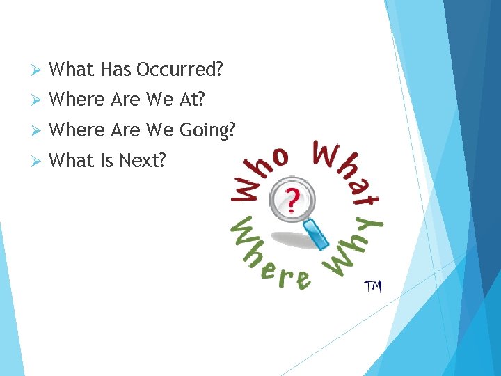 Ø What Has Occurred? Ø Where Are We At? Ø Where Are We Going? Ø What Has Occurred? Ø Where Are We At? Ø Where Are We Going?