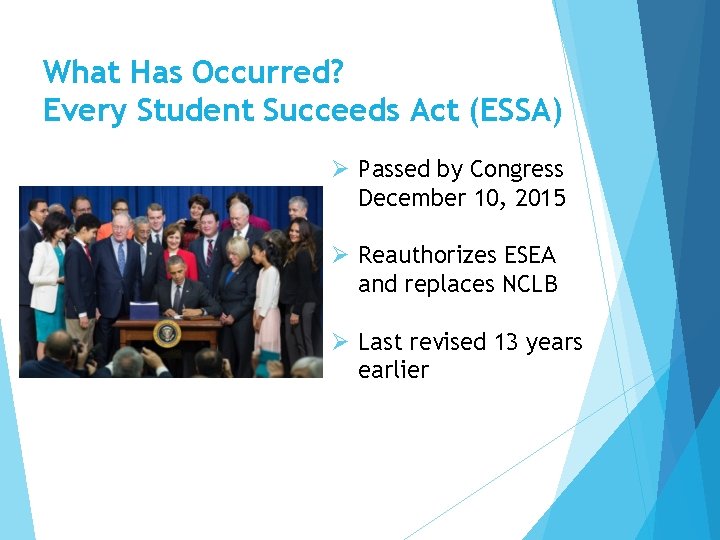 What Has Occurred? Every Student Succeeds Act (ESSA) Ø Passed by Congress December 10, What Has Occurred? Every Student Succeeds Act (ESSA) Ø Passed by Congress December 10,
