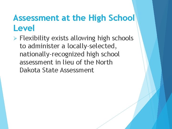 Assessment at the High School Level Ø Flexibility exists allowing high schools to administer Assessment at the High School Level Ø Flexibility exists allowing high schools to administer