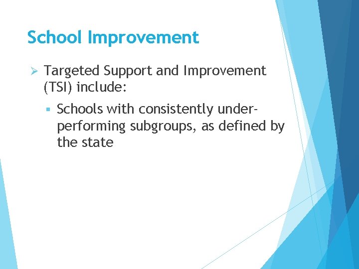 School Improvement Ø Targeted Support and Improvement (TSI) include: § Schools with consistently underperforming School Improvement Ø Targeted Support and Improvement (TSI) include: § Schools with consistently underperforming