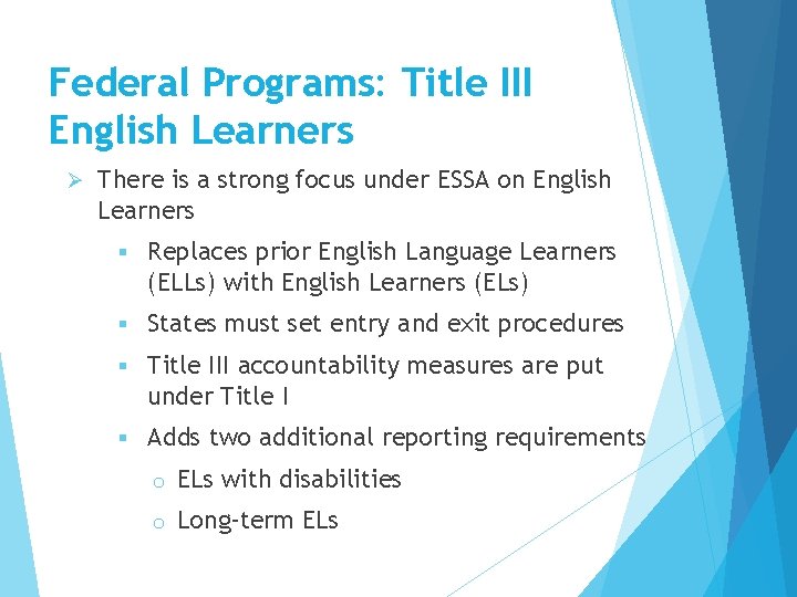 Federal Programs: Title III English Learners Ø There is a strong focus under ESSA Federal Programs: Title III English Learners Ø There is a strong focus under ESSA