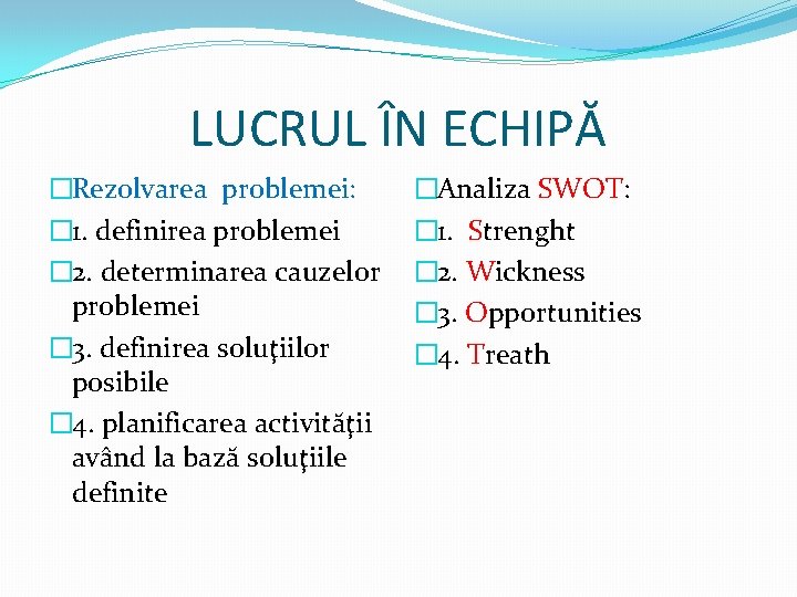 LUCRUL ÎN ECHIPĂ �Rezolvarea problemei: � 1. definirea problemei � 2. determinarea cauzelor problemei