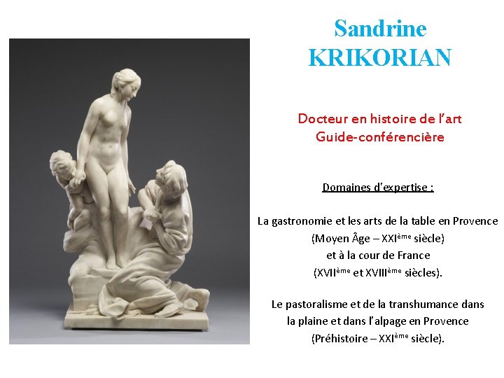 Sandrine KRIKORIAN Docteur en histoire de l’art Guide-conférencière Domaines d’expertise : La gastronomie et