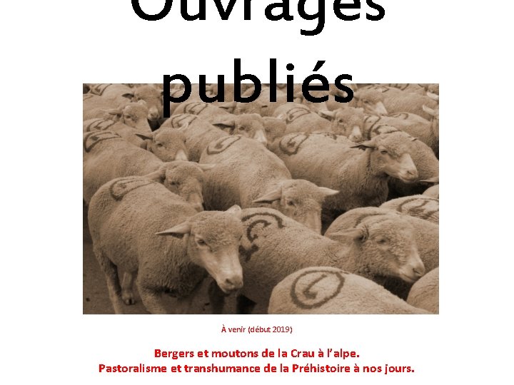 Ouvrages publiés À venir (début 2019) Bergers et moutons de la Crau à l’alpe.