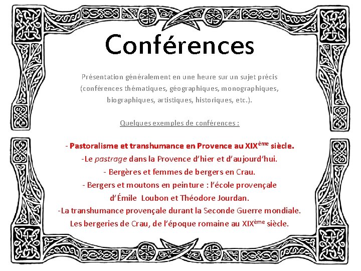 Conférences Présentation généralement en une heure sur un sujet précis (conférences thématiques, géographiques, monographiques,