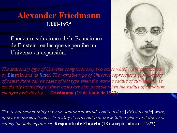 Alexander Friedmann 1888 -1925 Encuentra soluciones de la Ecuaciones de Einstein, en las que