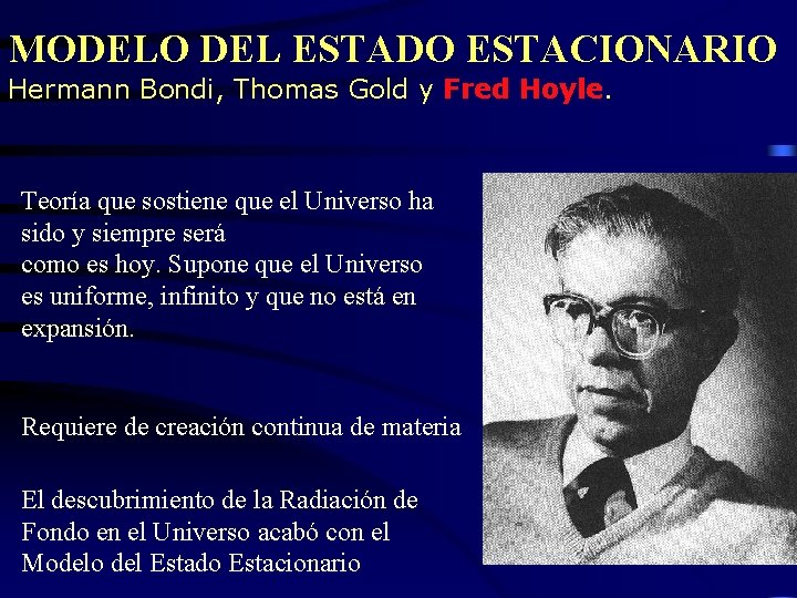 MODELO DEL ESTADO ESTACIONARIO Hermann Bondi, Thomas Gold y Fred Hoyle. Teoría que sostiene