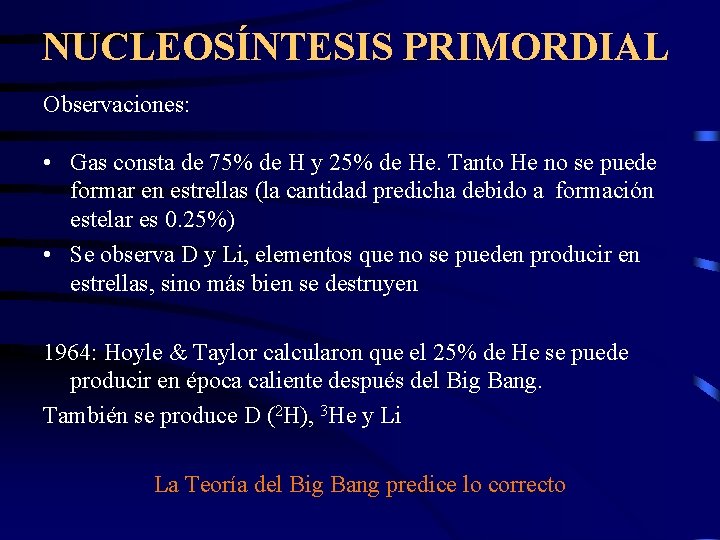 NUCLEOSÍNTESIS PRIMORDIAL Observaciones: • Gas consta de 75% de H y 25% de He.