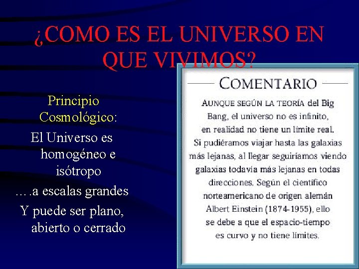 ¿COMO ES EL UNIVERSO EN QUE VIVIMOS? Principio Cosmológico: El Universo es homogéneo e