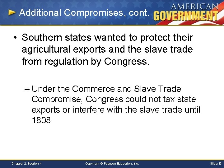 Additional Compromises, cont. • Southern states wanted to protect their agricultural exports and the