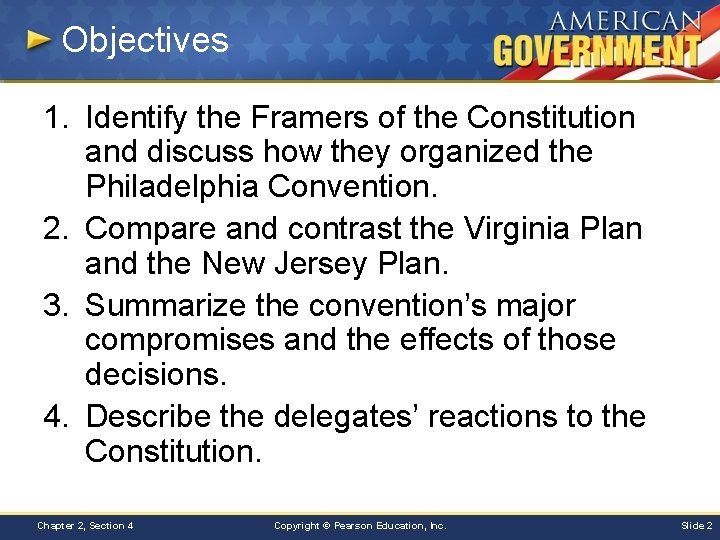 Objectives 1. Identify the Framers of the Constitution and discuss how they organized the