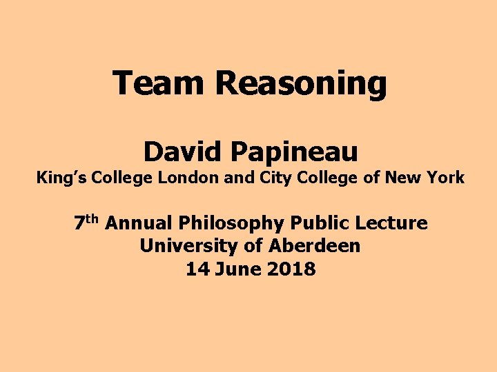 Team Reasoning David Papineau King’s College London and City College of New York 7