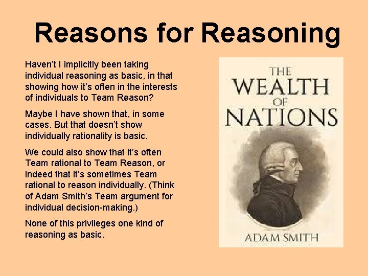 Reasons for Reasoning Haven’t I implicitly been taking individual reasoning as basic, in that