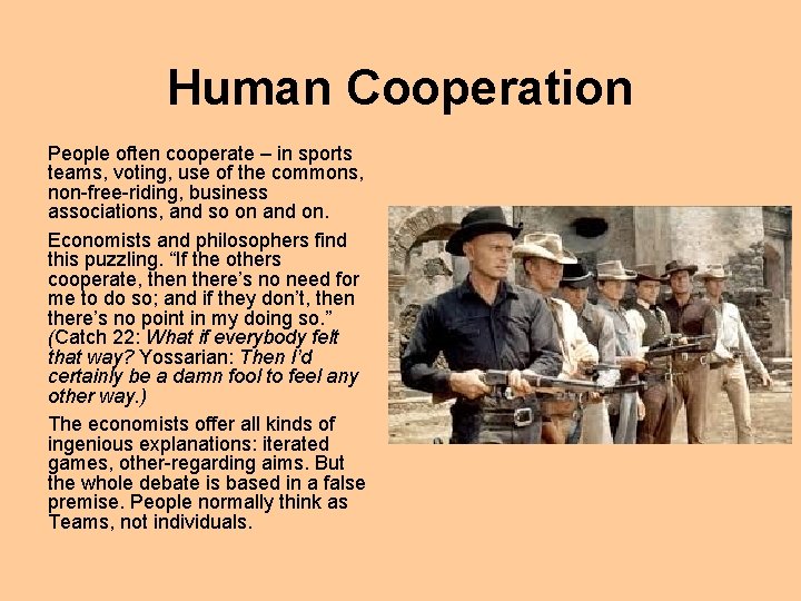 Human Cooperation People often cooperate – in sports teams, voting, use of the commons,