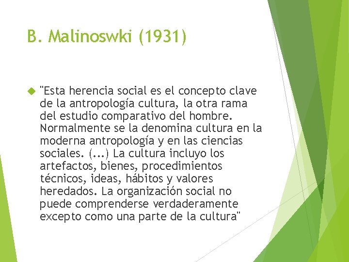 B. Malinoswki (1931) "Esta herencia social es el concepto clave de la antropología cultura,