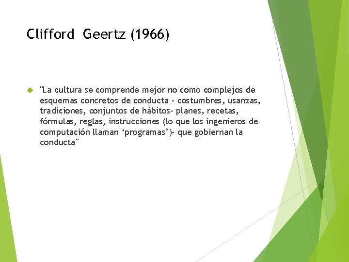 Clifford Geertz (1966) "La cultura se comprende mejor no complejos de esquemas concretos de