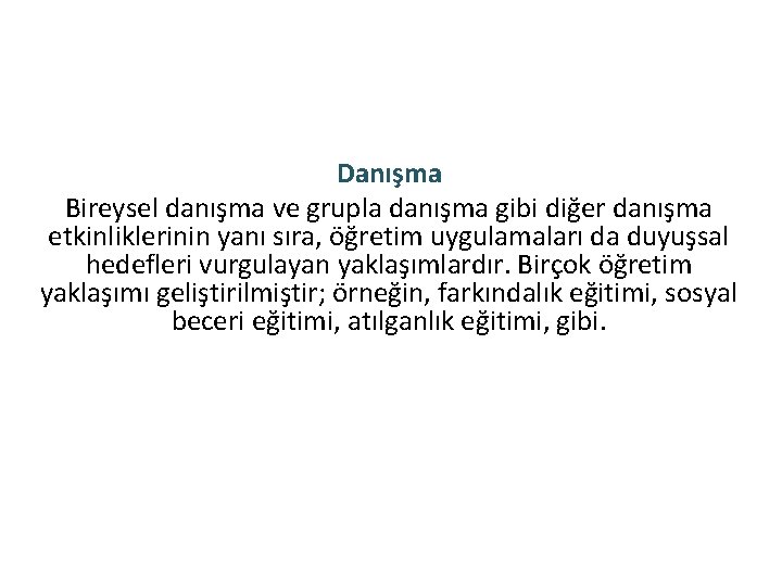 Danışma Bireysel danışma ve grupla danışma gibi diğer danışma etkinliklerinin yanı sıra, öğretim uygulamaları