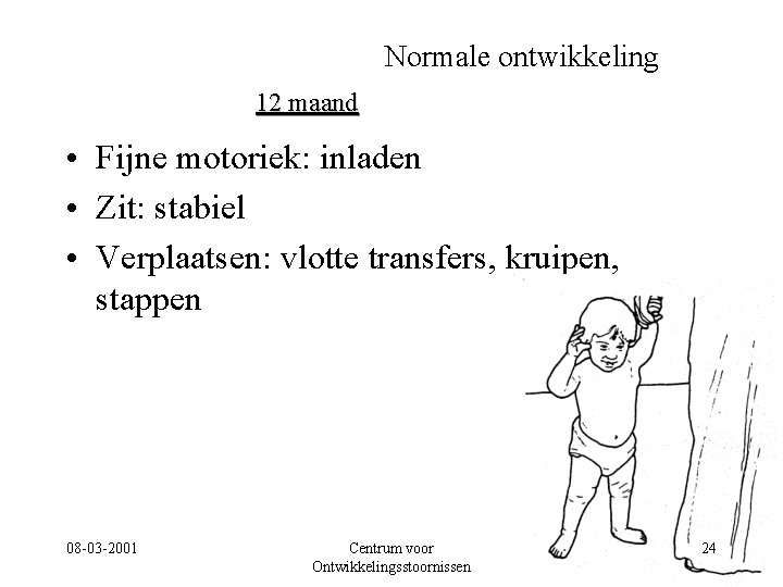 Normale ontwikkeling 12 maand • Fijne motoriek: inladen • Zit: stabiel • Verplaatsen: vlotte