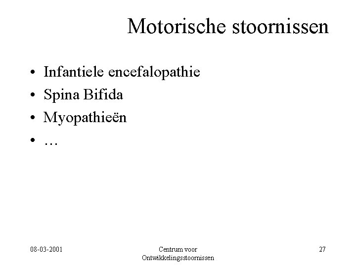 Motorische stoornissen • • Infantiele encefalopathie Spina Bifida Myopathieën … 08 -03 -2001 Centrum