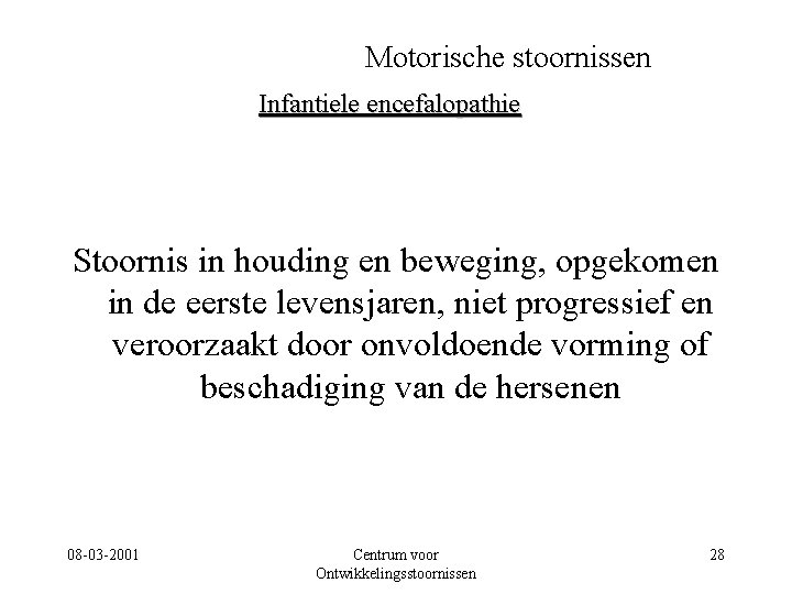 Motorische stoornissen Infantiele encefalopathie Stoornis in houding en beweging, opgekomen in de eerste levensjaren,