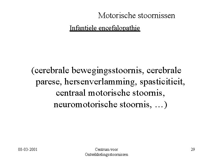 Motorische stoornissen Infantiele encefalopathie (cerebrale bewegingsstoornis, cerebrale parese, hersenverlamming, spasticitieit, centraal motorische stoornis, neuromotorische