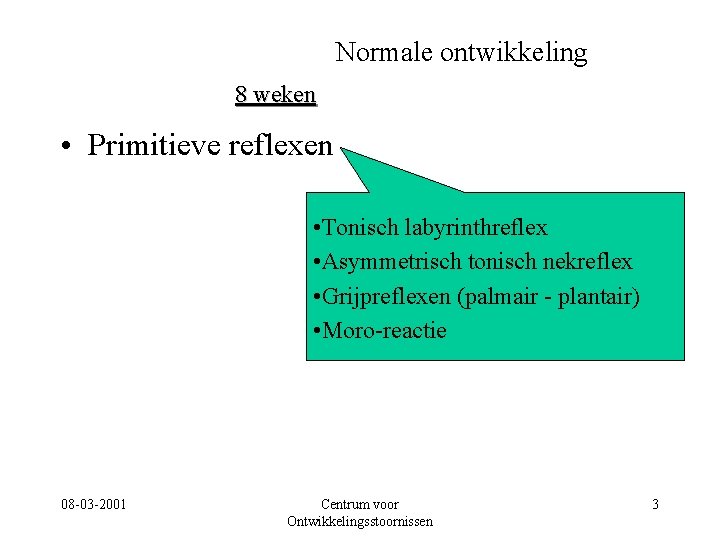 Normale ontwikkeling 8 weken • Primitieve reflexen • Tonisch labyrinthreflex • Asymmetrisch tonisch nekreflex