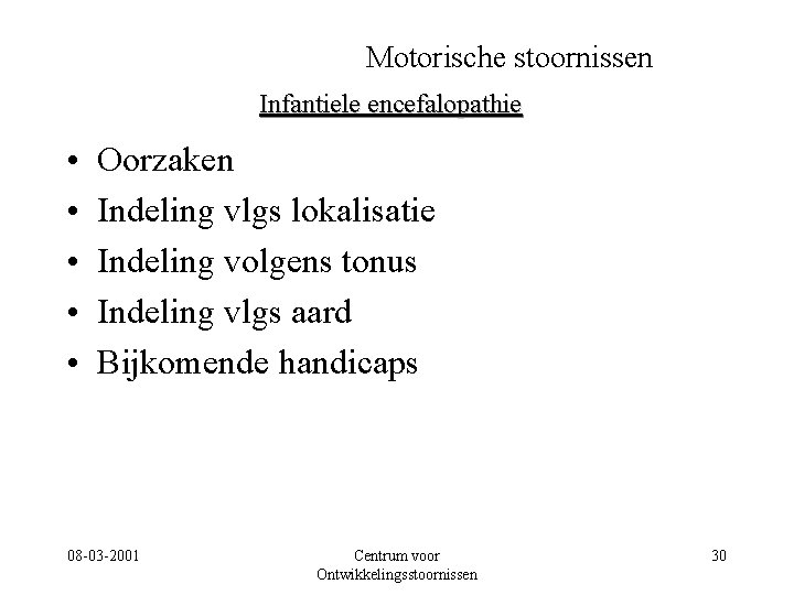 Motorische stoornissen Infantiele encefalopathie • • • Oorzaken Indeling vlgs lokalisatie Indeling volgens tonus