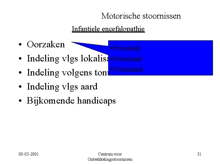 Motorische stoornissen Infantiele encefalopathie • • • Oorzaken • Prenataal • Perinataal Indeling vlgs