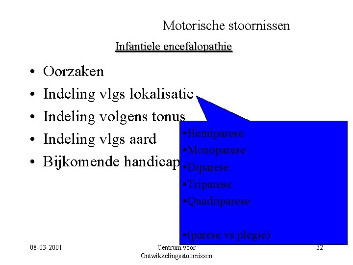 Motorische stoornissen Infantiele encefalopathie • • • Oorzaken Indeling vlgs lokalisatie Indeling volgens tonus