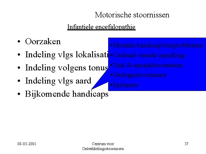 Motorische stoornissen Infantiele encefalopathie • • • Oorzaken • Mentale handicap/leerproblemen Indeling vlgs lokalisatie