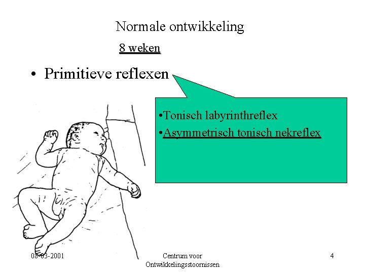 Normale ontwikkeling 8 weken • Primitieve reflexen • Tonisch labyrinthreflex • Asymmetrisch tonisch nekreflex