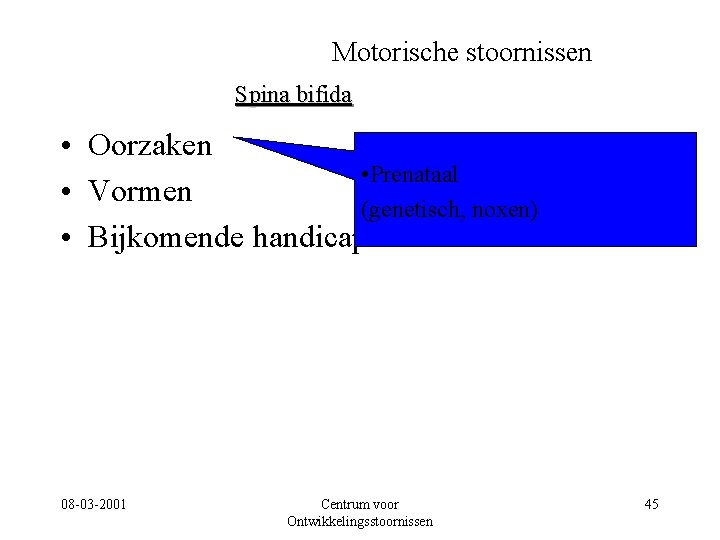 Motorische stoornissen Spina bifida • Oorzaken • Prenataal • Vormen (genetisch, noxen) • Bijkomende