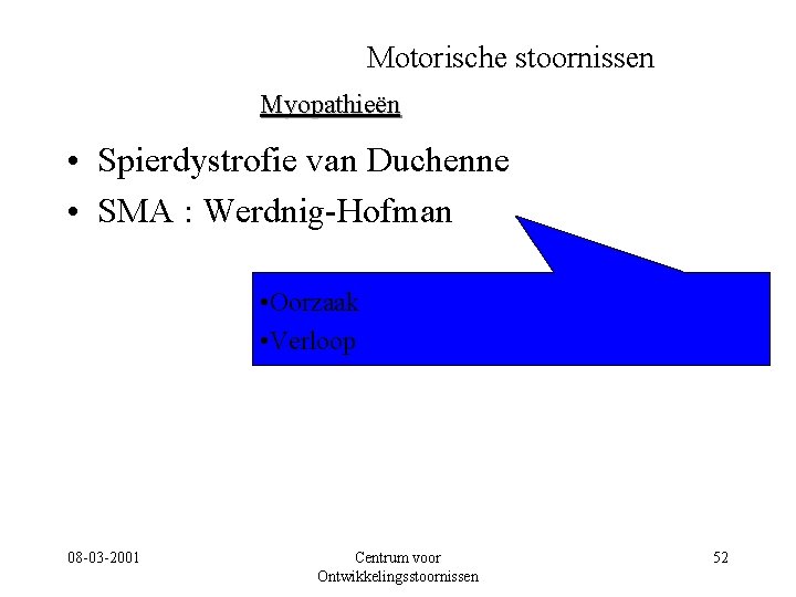 Motorische stoornissen Myopathieën • Spierdystrofie van Duchenne • SMA : Werdnig-Hofman • Oorzaak •