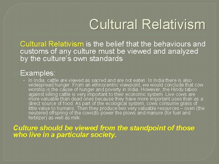 Cultural Relativism � Cultural Relativism is the belief that the behaviours and customs of